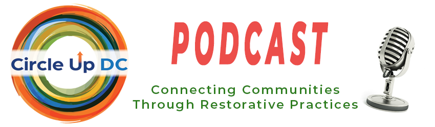 Circle Up D.C. Podcast: Connecting Communities Through Restorative Practices