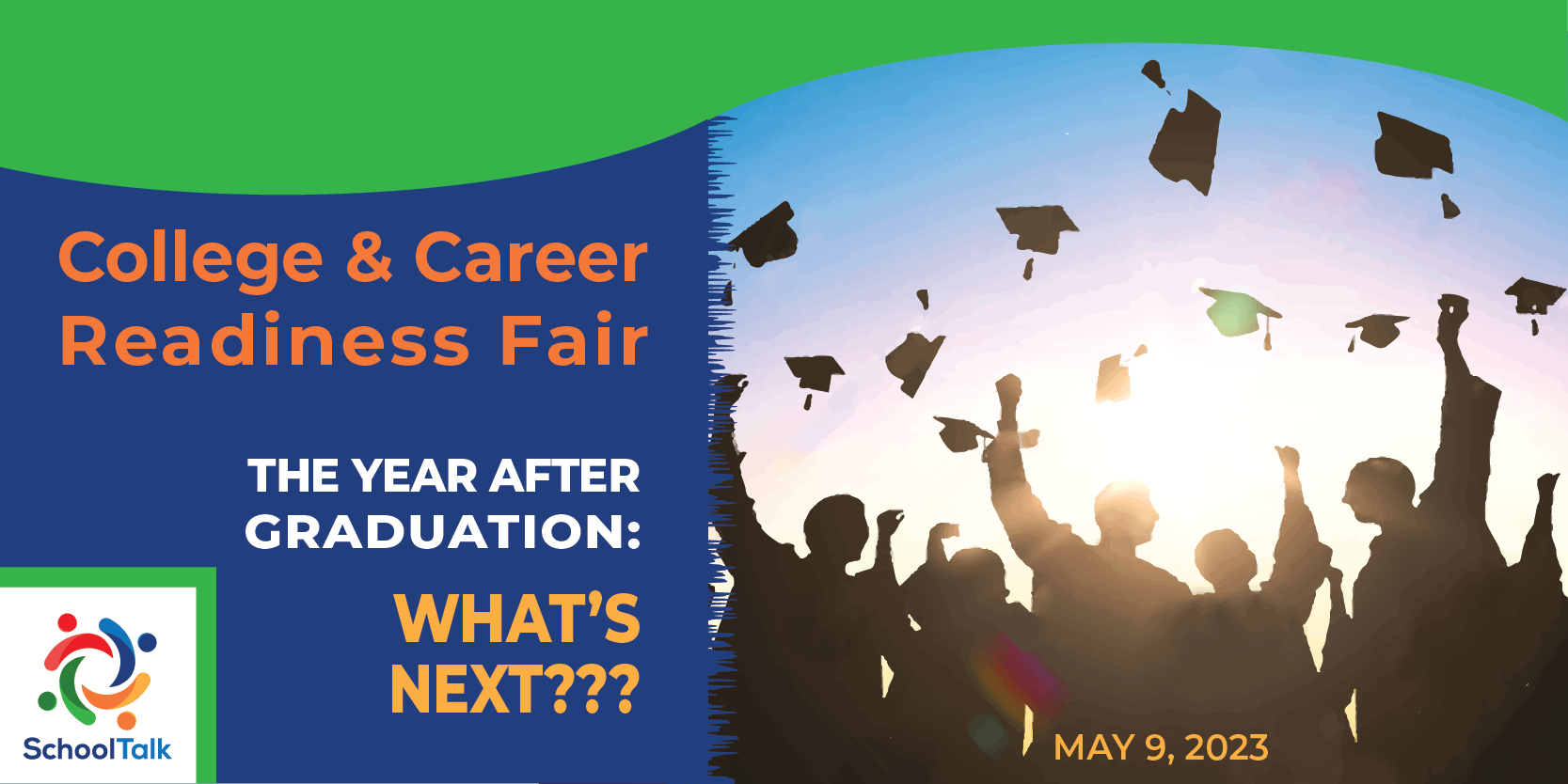 College & Career Readiness Fair. The Year After Graduation: What's Next? SchoolTalk logo. May 9, 2023. Image - silhouette of graduates tosses their caps into a sunny sky.